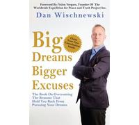 Big Dreams, Bigger Excuses: The Book On Overcom. Wischnewski<|