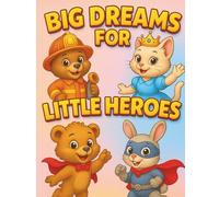 Big Dreams for little Heroes: A Coloring Adventure with Brave and Creative Animal Characters for Kids Ages 3-7