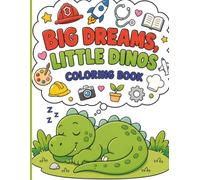 Big Dreams, Little Dinos: Coloring Book