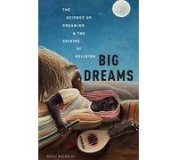 Big Dreams: The Science of Dreaming and the Origins of Religion
