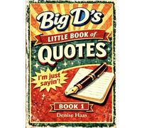 Big D's Little Book of Quotes: I'm Just Sayin'! - Book 1