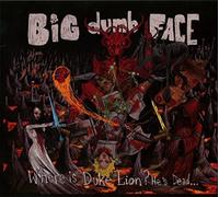 Big Dumb Face - Where is Duke Lion? He's Dead...