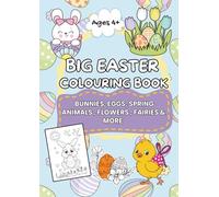 BIG EASTER COLOURING BOOK: BUNNIES, EGGS, SPRING ANIMALS, FLOWERS, FAIRIES & MORE