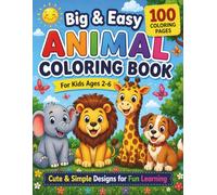Big & Easy Animal Coloring Book for Kids: Fun Activity Book for Toddlers & Preschool Learning: Simple, Bold and Cute Animal Coloring Pages to Improve Creativity, Focus, and Early Learning Skills