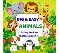 Big & Easy Animals Coloring Book For Toddlers Ages 1-4: 30 Big & Easy Animal Coloring Pages Large Simple Designs with Bold Easy-to Color Outlines for Boys and Girls