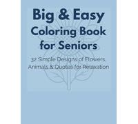 Big & Easy Coloring Book for Seniors: 32 Simple Designs of Flowers, Animals & Quotes for Relaxation
