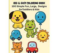 Big & Easy Coloring Book For Toddlers & Kids Aged 2-9 Years: 100 Simple Coloring Pages for Toddlers Ages 2-9 | Large And Easy Designs for Preschool and Kindergarten Kids
