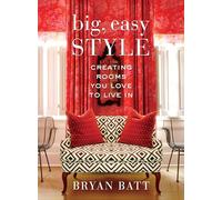 Big, Easy Style: Creating Rooms You Love to Live In