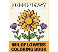 Big & Easy Wildflowers Coloring Book: An Easy Coloring Book for Adults & Seniors, Simple, Large Print Wildflower Coloring Pages for Relaxation and Stress Relief - 50 Big and Bold Wildflower Design