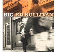 BIG ED SULLIVAN - BIG CD NEW