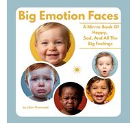Big Emotion Faces: A Mirror Book Of Happy, Sad, And All The Big Feelings; Tiny Humans Big Emotions