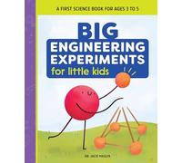Big Engineering Experiments for Little Kids: A First Science Book for Ages 3 to 5