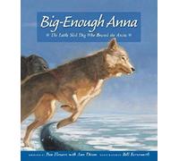 Big-Enough Anna: The Little Sled Dog Who Braved the Arctic