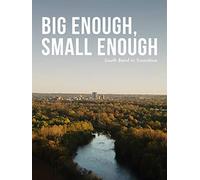 Big Enough, Small Enough - South Bend in Transition