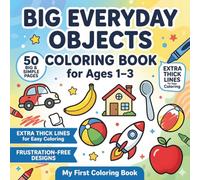 Big Everyday Objects Coloring Book for Ages 1-3: Big, Bold & Simple Coloring Fun for Toddlers Ages 1-3 | 50 Easy Everyday Objects with Extra Thick ... Pages & Large Designs for Little Hands
