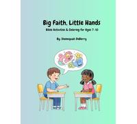 Big Faith, Little Hands: Bible Activities & Coloring for Ages 7-10: A Christian Activity & Coloring Book for Kids (Big Faith, Little Hands by Shenequah DeBerry)
