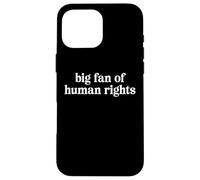 Big Fan of Human Rights Kindness and Dignity for All Case for iPhone 16 Pro Max