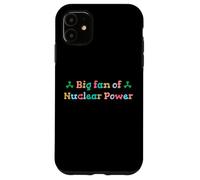 Big Fan of Nuclear Power Science Humor Physics Case for iPhone 11