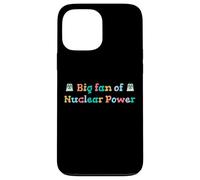 Big Fan of Nuclear Power Science Humor Physics Case for iPhone 13 Pro Max