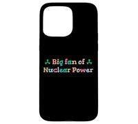 Big Fan of Nuclear Power Science Humor Physics Case for iPhone 15 Pro Max