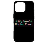 Big Fan of Nuclear Power Science Humor Physics Case for iPhone 16 Pro