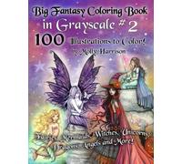 Big Fantasy Coloring Book in Grayscale #2 - 100 Illustrations to Color by Molly Harrison: Featuring 100 single sided pages of fairies, mermaids, ... dragons, unicorns and other fantasy images!