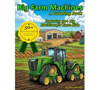 Big Farm Machines: A Coloring Book: Featuring 50+ Big Machines for Farm Kids