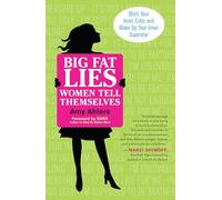 Big Fat Lies Women Tell Themselves: Ditch Your Inner Critic and Wake Up Your Inner Superstar