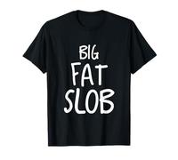 Big Fat Slob Funny Fat Guy T-Shirt Sarcastic Tee Shirt T-Shirt