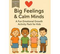 Big Feelings and Calm Minds: A Feelings Workbook for Kids to Understand Emotions, Build Coping Skills, and Manage Big Feelings with Confidence