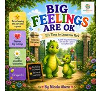 Big Feelings Are OK, It’s Time to Leave the Park: A gentle story about turning park time into a game so leaving feels easier. (BIG FEELINGS ARE OK. Mind Mosaic Kids Emotional Regulation Collection)