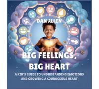 Big Feelings, Big Heart: A Kid's Guide to Understanding Emotions and Growing a Courageous Heart: 2 (Mindful Me)