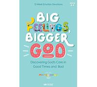 Big Feelings, Bigger God: Discovering God's Care in Good Times and Bad (Kidz Devotionals)