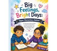 Big Feelings, Bright Days: Upper Elementary Edition
