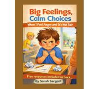 Big Feelings, Calm Choices: Big feelings happen to everyone. With practice, we can learn what our bodies need-and make choices that help.