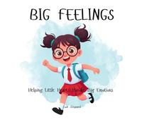 Big Feelings: Helping Little Hearts Handle Big Emotions