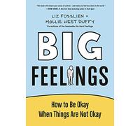 Big Feelings: How to Be Okay When Things Are Not Okay