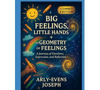 Big Feelings, Little Hands + The Geometry of Feelings: Combo Edition: A Journey of Emotions, Expression, and Reflection