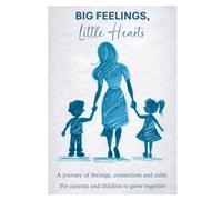 Big Feelings, Little Hearts: A gentle emotional workbook for parents and kids to explore feelings together - ages 4 to 10