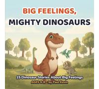 Big Feelings, Mighty Dinosaurs: Social-Emotional Learning Stories About Anger, Worry, Kindness & Courage for Kids Ages 6-8