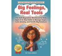 Big Feelings, Real Tools: The Self-Regulation Workbook for Kids Ages 8-12: Real Skills to Manage Anger, Calm Anxiety, and Handle Big Emotions (Life Skills For Kids)