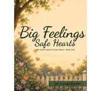 Big Feelings, Safe Hearts: Little Hearts Need to Know Series - Book One: 1
