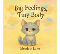 Big Feelings, Tiny Body: A gentle story about emotions for little hearts