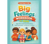 Big Feelings Workbook for Kids: A Social-Emotional Learning Activity Book to Help Kids Understand Emotions, Build Coping Skills, and Feel Calm and Confident