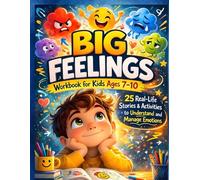 Big Feelings Workbook for Kids Ages 7-10: 25 Real-Life Stories and Creative Activities to Help Kids Understand and Manage Big Emotions