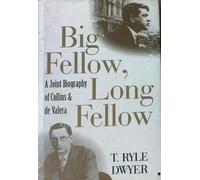 Big Fellow, Long Fellow: A Joint Biography of Collins and De Valera