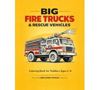 Big Fire Trucks & Rescue Vehicles Coloring Book for Toddlers: Big & Easy Fire Trucks, Rescue Vehicles & More - Thick Lines, Simple Shapes for Ages 2-4 (Single-Sided Pages)