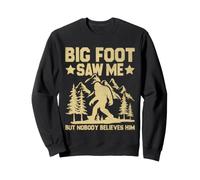 Big Foot Saw Me But Nobody Believes Him Sweatshirt