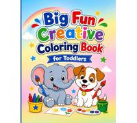 Big Fun Creative Coloring Book for Toddlers: 50 Simple & Fun Coloring Pages with Big Lines for Toddlers & Kids Ages 1, 2, 3, 4, 5 | Animals, Vehicles & Everyday Things
