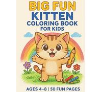 Big Fun Kitten Coloring Book for Kids: 50 Cute Cat Pages for Boys & Girls Ages 4-8: Adorable Kittens, Simple Designs, and Hours of Fun - Perfect Gift for Creative Kids Who Love Cats